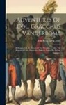 John Beauchamp Jones - Adventures Of Col. Gracchus Vanderbomb: Of Sloughcreek, In Pursuit Of The Presidency: Also The Exploits Of Mr. Numberius Plutarch Kipps, His Private S