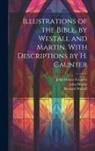 John Hobart Caunter, John Martin, Richard Westall - Illustrations of the Bible, by Westall and Martin. With Descriptions by H. Caunter