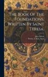 John Dalton, Of Avila Saint Teresa - The Book Of The Foundations. Written By Saint Teresa