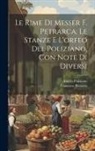 Francesco Petrarca, Angelo Poliziano - Le Rime Di Messer F. Petrarca. Le Stanze E L'orfeo Del Poliziano, Con Note Di Diversi