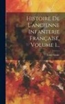 Louis Susane - Histoire De L'ancienne Infanterie Française, Volume 1