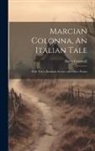 Barry Cornwall - Marcian Colonna, An Italian Tale; With Three Dramatic Scenes, and Other Poems