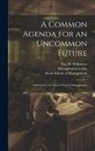 Kay R. Whitmore, Management in the 1990s (Program), Sloan School of Management - A Common Agenda for an Uncommon Future: Addressed to the Sloan School of Management