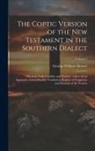 George William Horner - The Coptic version of the New Testament in the Southern dialect: Otherwise called Sahidic and Thebaic; with critical apparatus, literal English transl