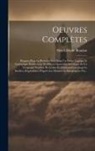 Henri-Marie Boudon - Oeuvres Complètes: Réunies Pour Le Première Fois Dans Un Ordre Logique Et Analogique, Renfermant Ses Divers Opuscules Ascétiques Et Un Tr