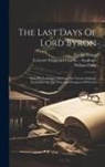 George Finlay, William Parry, Leicester Fitzgerald Charles - Stanhop - The Last Days Of Lord Byron: With His Lordship's Opinions On Various Subjects, Particulary On The State And Prospects Of Greece