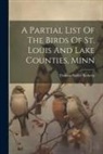 Thomas Sadler Roberts - A Partial List Of The Birds Of St. Louis And Lake Counties, Minn