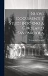 Alessandro Gherardi - Nuovi Documenti E Studi Intorno a Girolamo Savonarola