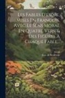 Aesop, Isaac de Benserade - Les Fables D'ésope, Mises En François, Avec Le Sens Moral En Quatre Vers, & Des Figures À Chaque Fable