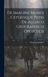 Charles Guignebert - De Imagine Mundi Ceterisque Petri de Alliaco Geographicis Opusculis