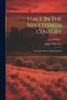 James Whiteside - Italy In The Nineteenth Century: Contrasted With Its Past Condition; Volume 1