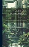 Claudius Aulagnon - La Sibérie Économique: Considérée Plus Spécialement Dans Sa Partie Cisbaïkalienne