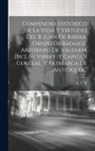 A. C. R - Compendio Histórico De La Vida Y Virtudes Del B. Juan De Ribera, Obispo De Badajoz, Arzobispo De Valeneia [sic], Su Virrey, Y Capitan General, Y Patri