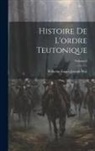 Wilhelm Eugen Joseph Wal - Histoire De L'ordre Teutonique; Volume 6