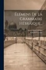 Jacob Elisée Cellérier, Wilhelm Gesenius - Élémens De La Grammaire Hébräique
