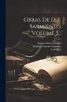 Luis Montt, Domingo Faustino Sarmiento, Augusto Belin Sarmiento - Obras De D. F. Sarmiento, Volume 5
