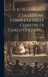 Carlo Goldoni - Collezione Completa Delle Comedie Di Carlo Goldoni