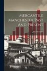 John Mortimer - Mercantile Manchester Past And Present