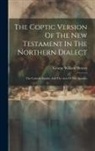 George William Horner - The Coptic Version Of The New Testament In The Northern Dialect: The Catholic Epistles And The Acts Of The Apostles