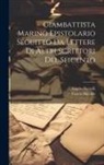 Angelo Borzelli, Fausto Nicolini - Giambattista Marino Epistolario Seguitto Da Lettere Di Altri Scrittori Del Seicento