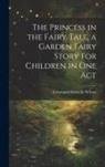 Constance Grenelle Wilcox - The Princess in the Fairy Tale, a Garden Fairy Story for Children in one Act