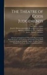 Thomas - Beard, Jean de Histo Chassanion, Adam - Islip - The Theatre of Gods Judgements: : Reuised and Augmented. VVherein is Represented the Admirable Justice of God Against All Notorious Sinners, Both Grea