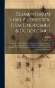 Euclid - Elementorum Libri Priores Sex, Item Undecimus & Duodecimus: Ex Versione Latina Frederici Commandini. Quibus Accedunt. Trigononometriae Planae & Sphaer