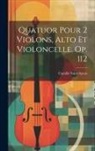 Camille Saint-Saëns - Quatuor Pour 2 Violons, Alto Et Violoncelle. Op. 112
