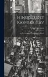 Arthur Emanuel Christensen - Hinsides Det Kaspiske Hav: Fra En Orientrejse Ved Krigens Udbrud
