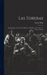 Reig Tomás - Las Toreras: Sainete, Lírico, Taurómaco, Flamenco, Bailable en un Acto, en Prosa y Verso
