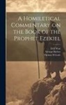 George Barlow, Thomas H. Leale, D. G. Watt - A Homiletical Commentary on the Book of the Prophet Ezekiel