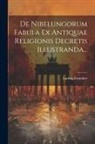 Ludwig Ettmüller - De Nibelungorum Fabula Ex Antiquae Religionis Decretis Illustranda