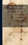 Gilles Menage, Augustin F Jault - Dictionnaire Etymologique ... De La Langue Francoise, Volume 1