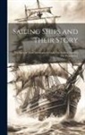 Anonymous - Sailing Ships and Their Story: The Story of Their Development From The Earliest Times to The Present Day