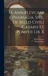 Hugo Grotius, Hugo Lucan - M. Annæi Lvcani Pharsalia, Sive, De Bello Civili Cæsaris Et Pompeii Lib. X
