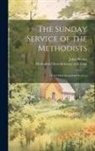 John Wesley, Methodist Chruch (England) Liturgy and - The Sunday Service of the Methodists; With Other Occasional Services