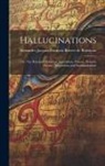 Alexandre-Jacque Brierre de Boismont - Hallucinations; or, The Rational History of Apparitions, Visions, Dreams, Ecstasy, Magnetism, and Somnambulism