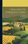 Cesare Guasti, Torquato Tasso - I Dialoghi Di Torquato Tasso; Volume 1