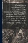 Anonymous - Catalogus Aanwijzende De Namen En Woonplaatsen Van De Fabrikanten Van Het Koninkrijk, Met Eene Korte Opgave Der Voortbrengselen Hunner Nijverheid
