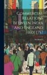 Bal Krishna - Commercial Relations Between India And England 1601 1757