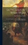 Henri Marie Louis Delpech - La Tactique Au Xiiime Siècle: Iv. Grande Tactique Au Xiiime Siècle. V. Origine De La Tactique Du Xiiime Siècle