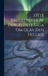 Anonymous - Otte Brudstykker Af Den Ældste Saga Om Olav Den Hellige