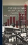 Adam Smith - An Inquiry Into the Nature and Causes of the Wealth of Nations: 3
