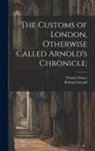 Francis Douce, Richard D. Arnold - The Customs of London, Otherwise Called Arnold's Chronicle