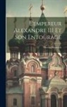 Nicolas Notovitch - L'empereur Alexandre III Et Son Entourage