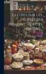 Michel-Jean De Borch - Lettres Sur Les Truffes Du Piémont, Écrites En 1780