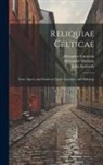 Alexander Cameron, John Kennedy, Alexander Macbain - Reliquiae Celticae: Texts, papers, and studies in Gaelic literature and philology