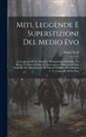 Arturo Graf - Miti, Leggende E Superstizioni Del Medio Evo: La Leggenda Di Un Pontefice. Demonologia Di Dante. Un Monte Di Pilato in Italia. Fu Superstizioso Il Boc