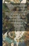 Anonymous - Le Cabinet Des Fées, Ou Collection Choisies Des Contes Des Fées Et Autres Contes Merveilleux, Volume 3