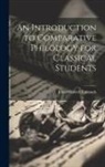 John Maxwell Edmonds - An Introduction to Comparative Philology for Classical Students